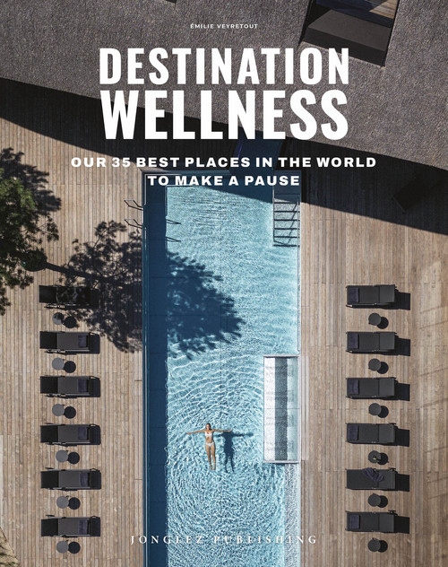 Destination: Wellness - Our 35 best places in the world to make a pause